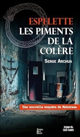 Serge Archua - Une enquête de Maïka Mekotxea, Tome 3 : Espelette, les piments de la colère