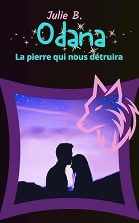 Julie B. - Odana,Tome 1 :  La pierre qui nous détruira