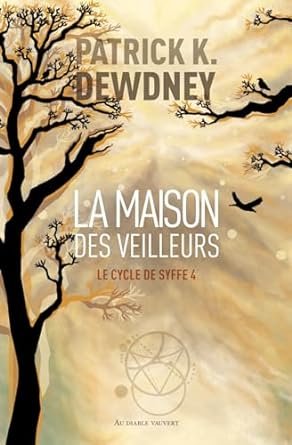 Patrick K. Dewdney - Le Cycle de Syffe, Tome 4 : La Maison des veilleurs