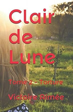 Victoire Aimée - Clair de lune, Tome 2 : Torture