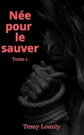 Tessy Loanly - Née pour le sauver , Tome 1