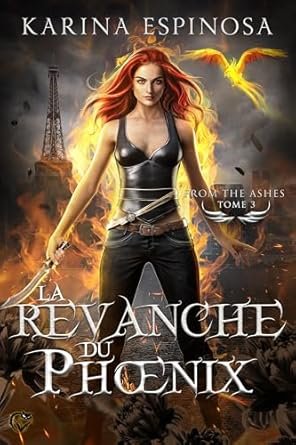 Karina Espinosa - From the Ashes, Tome 3 : La Revanche du phœnix