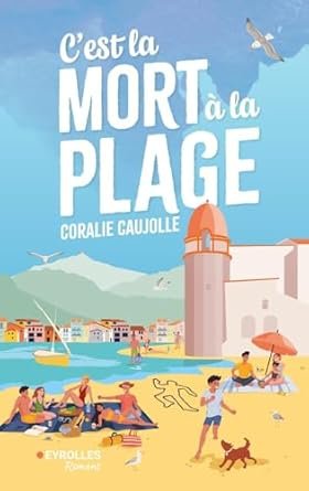 Coralie Caujolle - C'est la mort à la plage