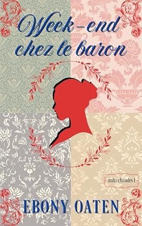 Ebony Oaten - Nuits chaudes ,Tome 1: Week-end chez le Baron