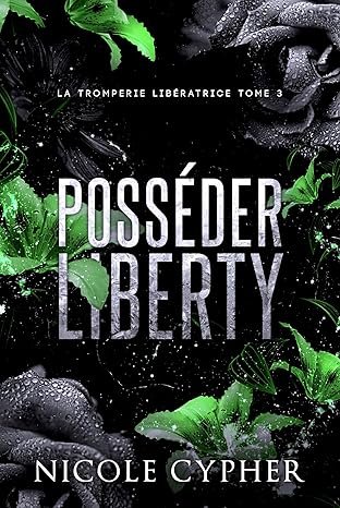 Nicole Cypher - La Tromperie libératrice, Tome 3 : Posséder Liberty