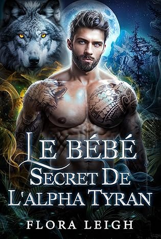 Flora Leigh - Le Bébé Secret de l'Alpha Tyran