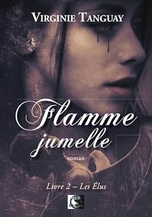 Virginie Tanguay - Flamme jumelle ,Tome 2: Les élus