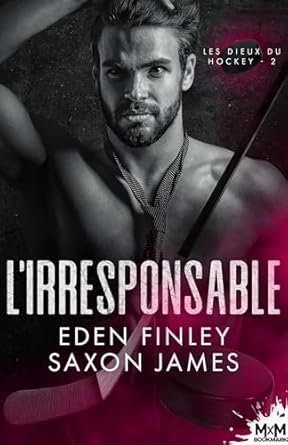 Finley Eden , James Saxon - Les Dieux du hockey, Tome 2 : L'Irresponsable