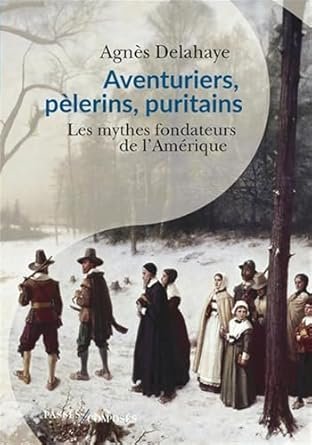 Agnès Delahaye - Aventuriers, pèlerins, puritains