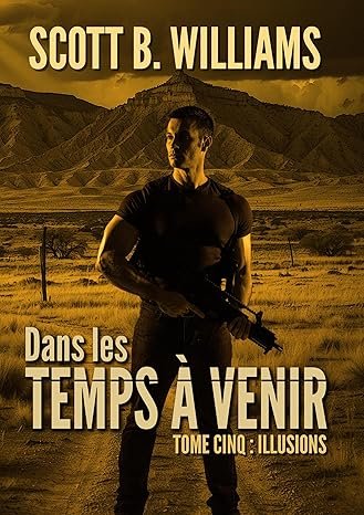 Scott B. Williams - Dans les Temps à Venir ,Tome 5 :Illusions