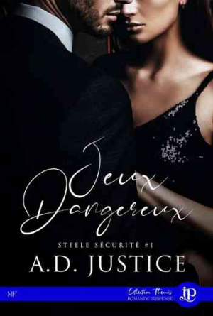 A. D. Justice – Steele Sécurité, Tome 1 : Jeux dangereux