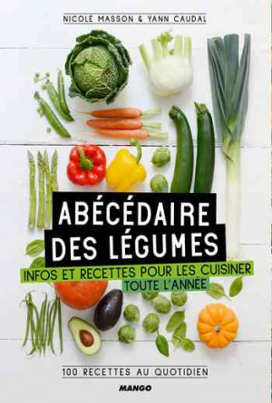 Abécédaire des légumes: Infos et recettes pour les cuisiner toute l’année !