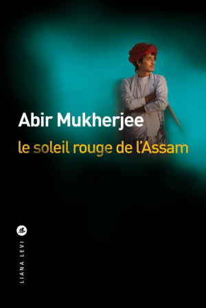 Abir Mukherjee – Le soleil rouge de l&rsquo;Assam