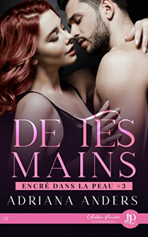 Adriana Anders – Encré dans la peau, Tome 3 : De tes mains