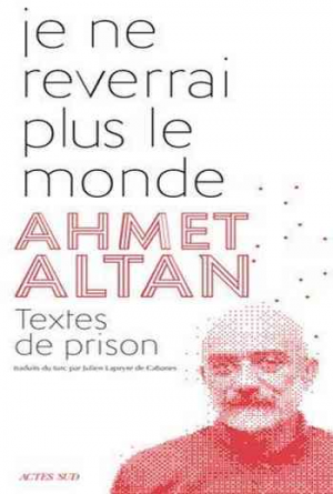 Ahmet Altan – Je ne reverrai plus le monde