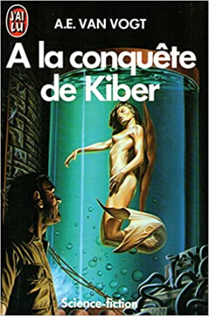 Alfred Elton Van Vogt – A la conquête de Kiber