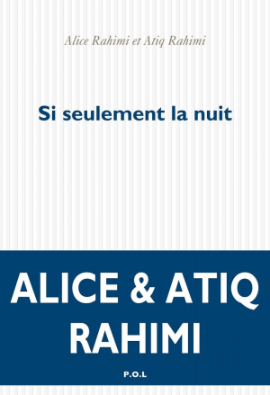 Alice Rahimi, Atiq Rahimi – Si seulement la nuit