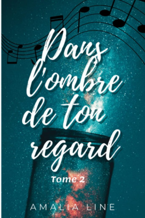 Amalia Line – Dans l&rsquo;ombre de ton regard, Tome 2