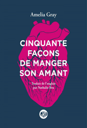 Amelia Gray – Cinquante façons de manger son amant