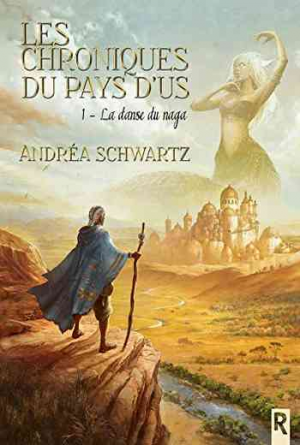 Andréa Schwartz – Les chroniques du pays d&rsquo;Us, Tome 1 : La danse du naga