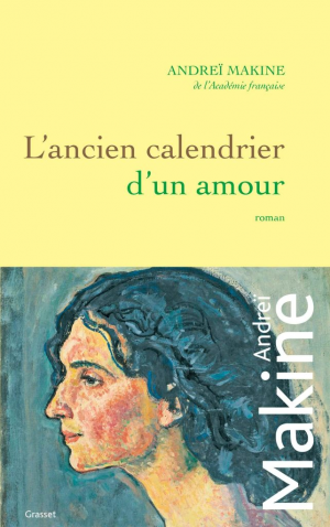 Andreï Makine – L&rsquo;ancien calendrier d&rsquo;un amour