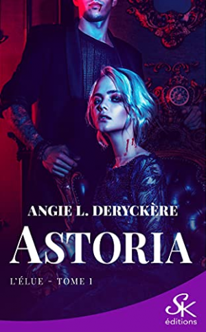 Angie L. Deryckere – Astoria, Tome 1 : L&rsquo;Élue