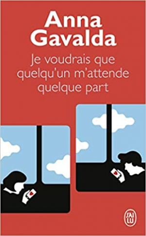 Anna Gavalda – Je voudrais que quelqu&rsquo;un m&rsquo;attende quelque part