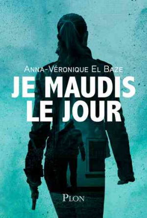 Anna-Véronique El Baze – Je maudis le jour