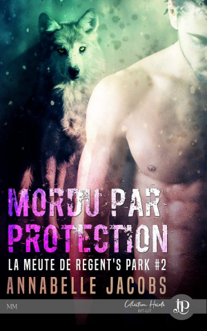 Annabelle Jacobs – La Meute de Regent&rsquo;s Park, Tome 2 : Mordu par protection