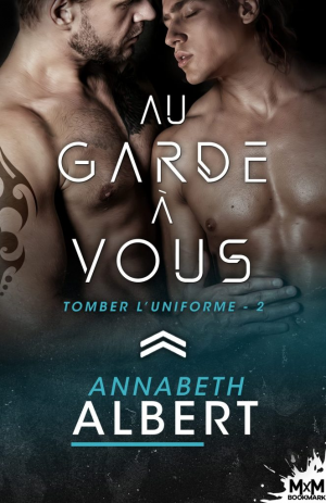 Annabeth Albert – Tomber l&rsquo;uniforme, Tome 2 : Au garde à vous