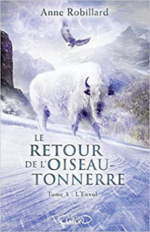 Anne Robillard – Le Retour de L’oiseau-Tonnerre 03: L&rsquo;envol