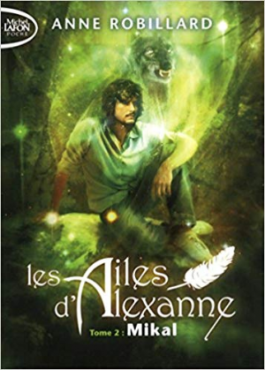 Anne Robillard – Les ailes d&rsquo;Alexanne 02 : Mikal