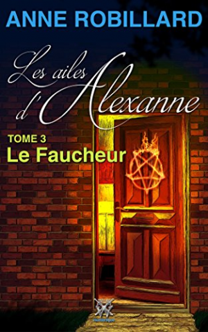 Anne Robillard – Les ailes d&rsquo;Alexanne 03 : Le Faucheur