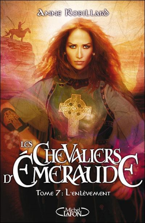 Anne Robillard – Les Chevaliers d’Émeraude – Tome 7: L’enlèvement