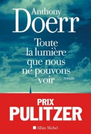 Anthony Doerr – Toute la lumière que nous ne pouvons voir