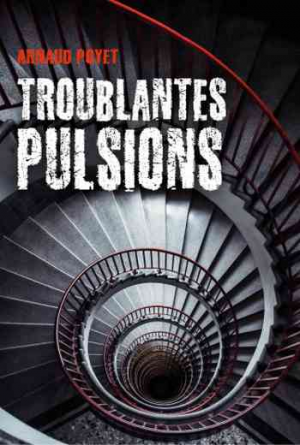 Arnaud Poyet – Troublantes pulsions