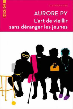 Aurore Py – L’art de vieillir sans déranger les jeunes