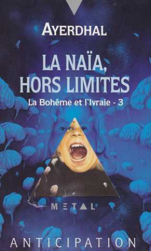 Ayerdhal – La Bohême et l&rsquo;Ivraie, tome 3 : La Naïa, hors limites