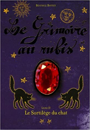 Béatrice Bottet – Le Grimoire au rubis, Cycle 1, Tome 2 : Le sortilège du chat