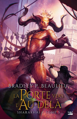 Bradley P. Beaulieu – Sharakhaï, Tome 5 : La Porte vers l&rsquo;au-delà