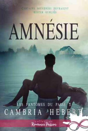 Cambria Hebert – Les fantômes du passé – Tome 1 : Amnésie