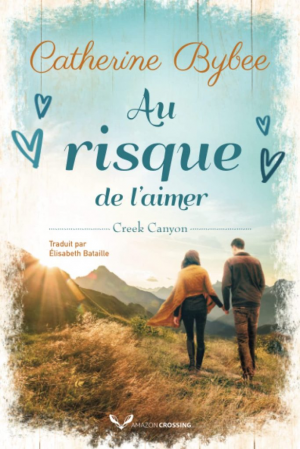 Catherine Bybee – Creek Canyon, Tome 3 : Au risque de l&rsquo;aimer