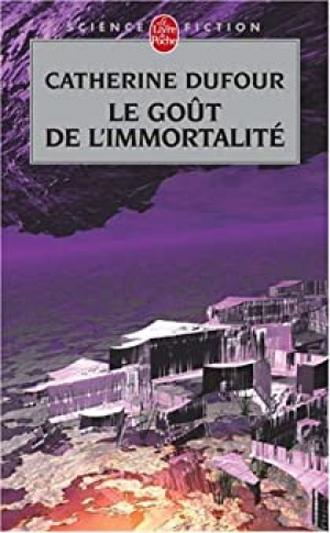 Catherine Dufour – Le goût de l&rsquo;immortalité