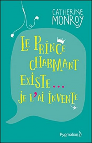 Catherine Monroy – Le prince charmant existe… Je l’ai inventé