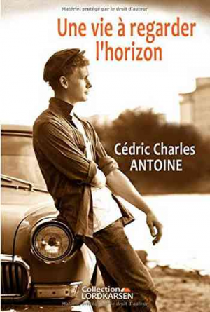 Cédric Charles Antoine – Une vie à regarder l&rsquo;horizon