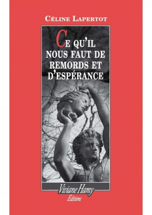 Céline Lapertot – Ce qu&rsquo;il nous faut de remords et d&rsquo;espérance