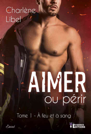 Charlène Libel – À feu et à sang, Tome 1 : Aimer ou périr