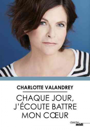 Charlotte Valandrey – Chaque jour, j’écoute battre mon cœur