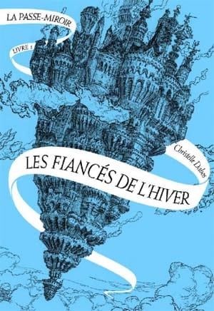 Christelle Dabos – La Passe-miroir, Livre 1 : Les Fiancés de l&rsquo;hiver