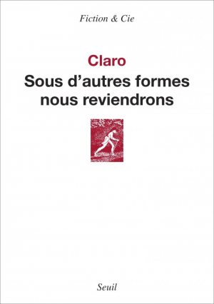 Christophe Claro – Sous d&rsquo;autres formes nous reviendrons